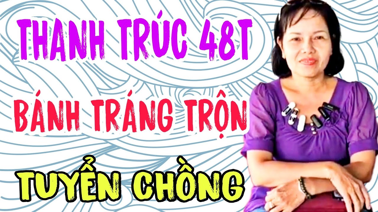 THANH TRÚC 48T BÁNH TRÁNG TRỘN TUYỂN CHỒNG CỰC KỲ VUI #923