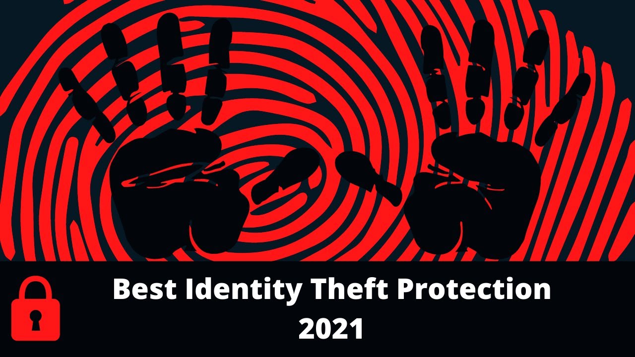 Best Identity Theft Protection 2021| How To Stop Identity Theft Now