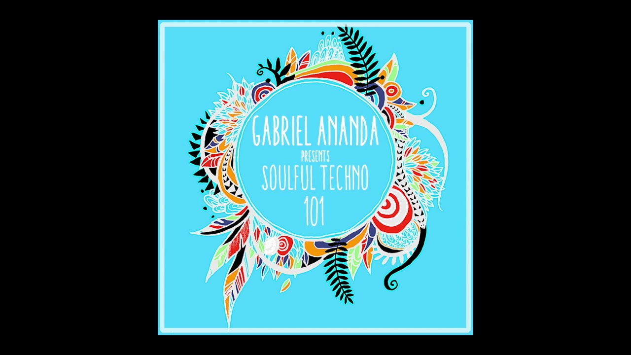 Gabriel Ananda Presents Soulful Techno 101