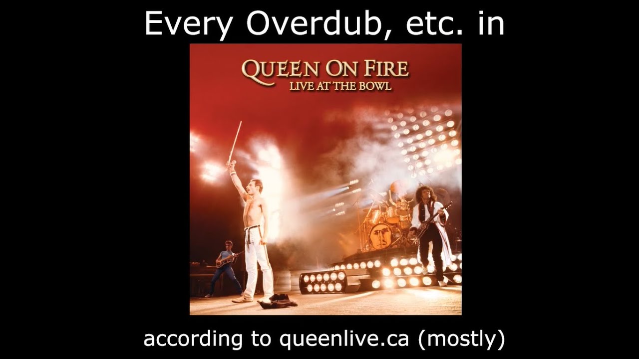 Every Overdub, etc. in Queen on Fire – Live at the Bowl according to queenlive.ca (mostly)