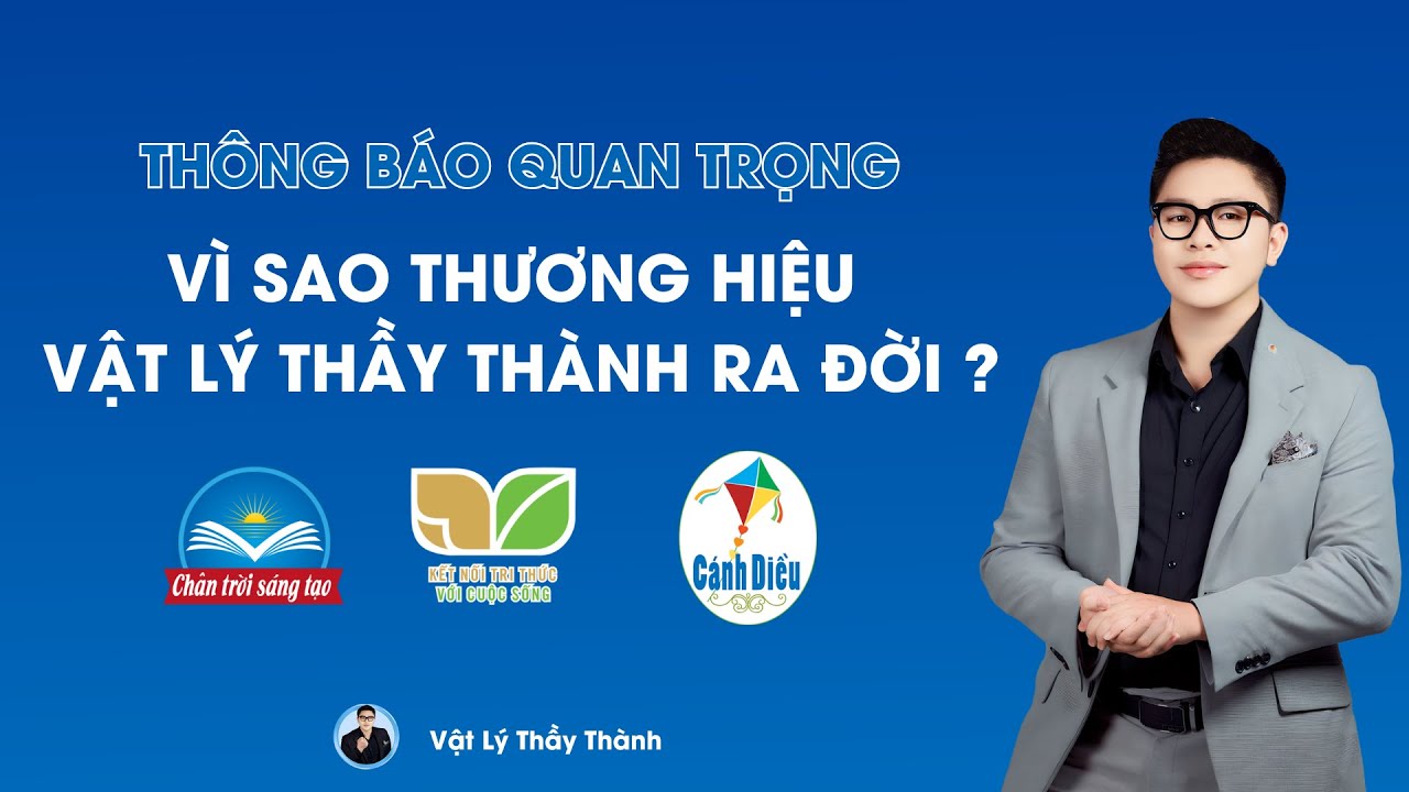 VÌ SAO THƯƠNG HIỆU VẬT LÝ THẦY THÀNH RA ĐỜI ? | THẦY THÀNH