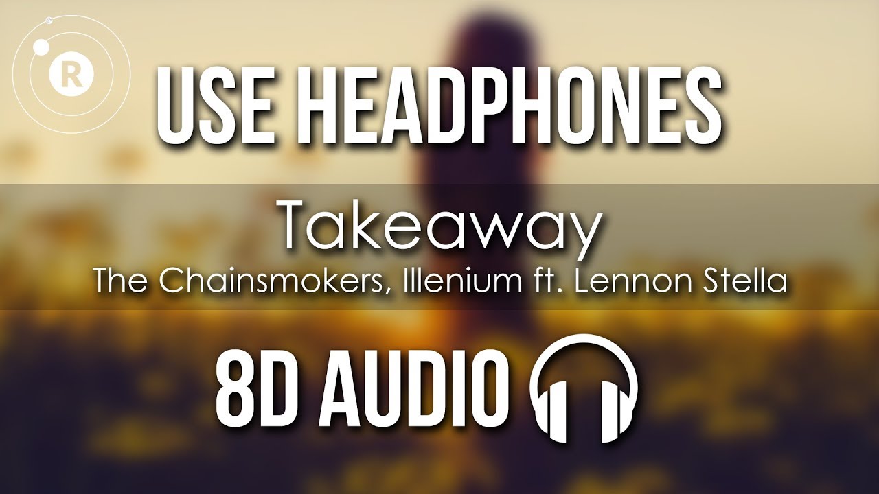The Chainsmokers, ILLENIUM ft. Lennon Stella - Takeaway (8D AUDIO)