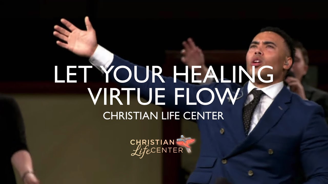 Christian Life Center - Let Your Healing Virtue Flow