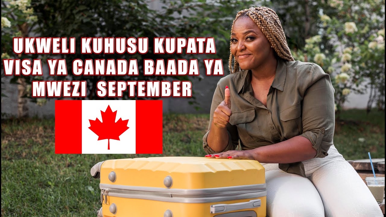 (Getting Canadian Visa after September)Ukweli kuhusu kupata visa ya Canada baada ya Mwezi September