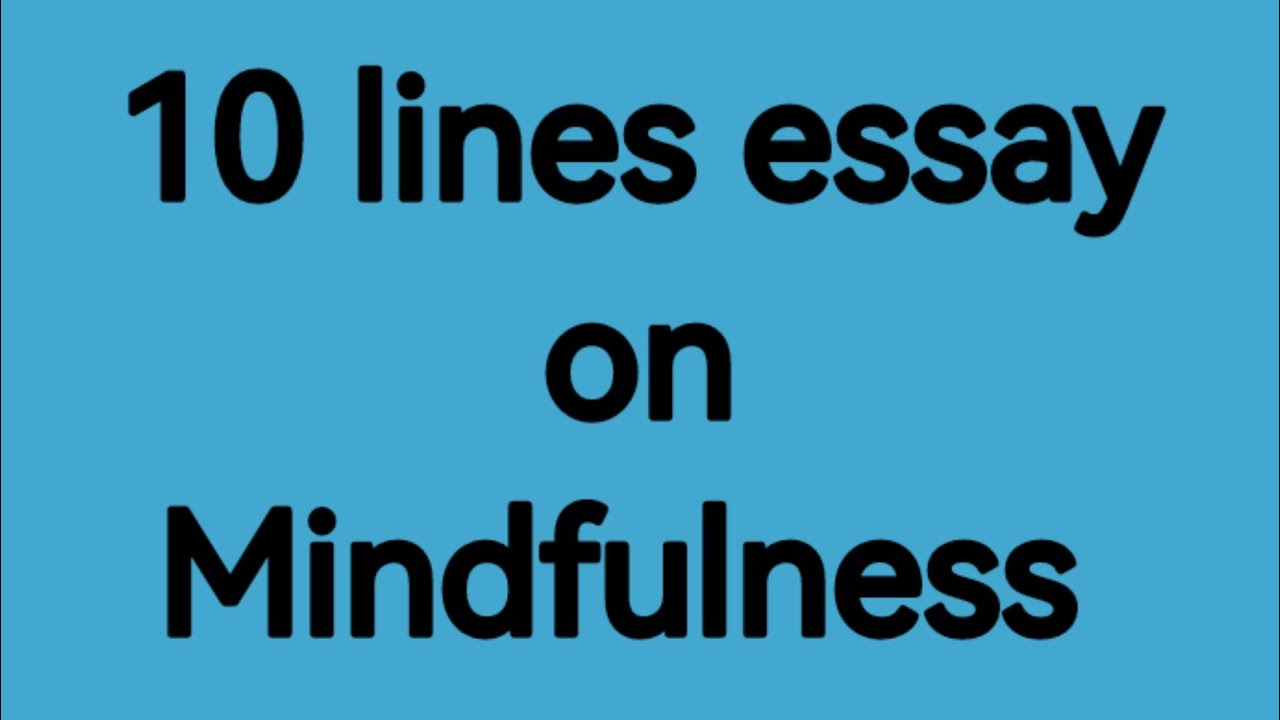 10 line essay on Mindfulness/essay on Mindfulness/paragraph on mindfulness/importance of mindfulness