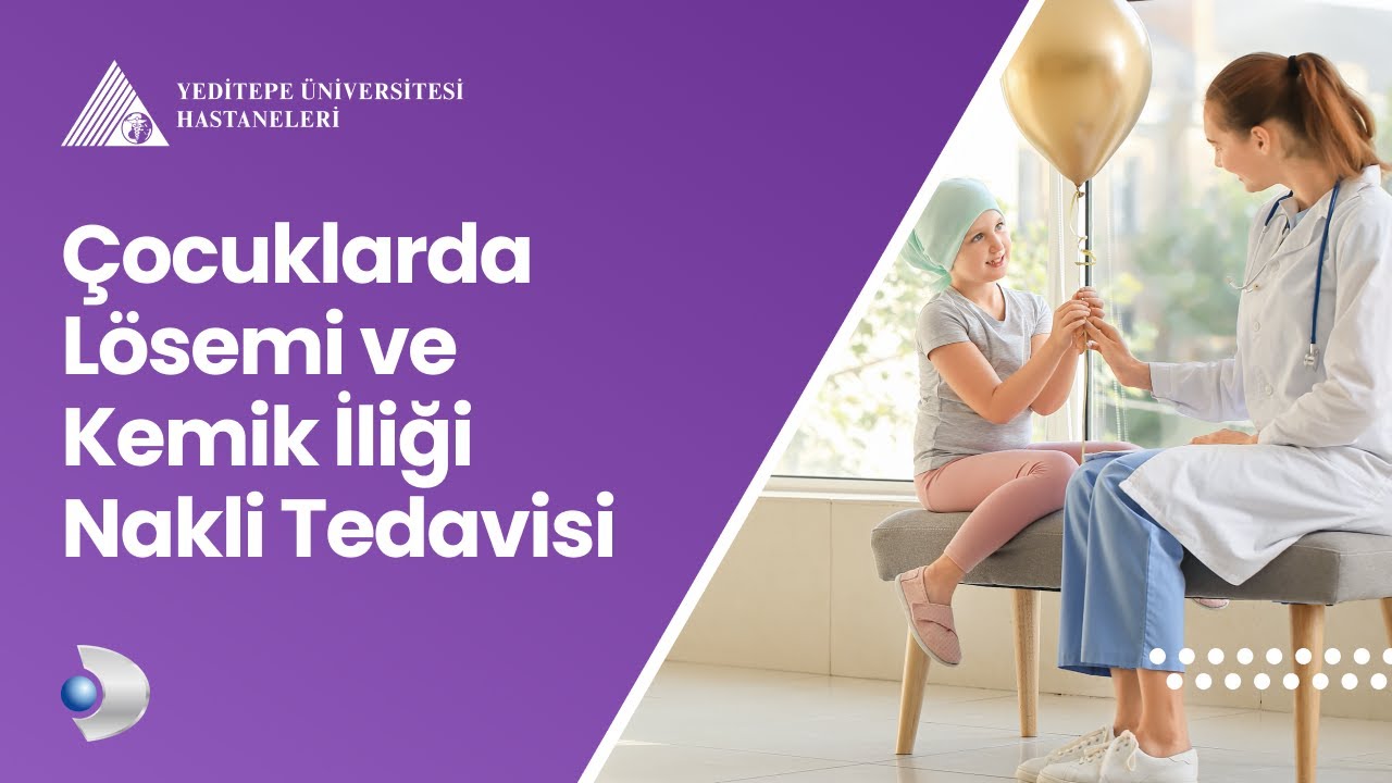 Çocuklarda Lösemi ve Kemik İliği Nakli Tedavisi | Prof. Dr. Nevin Yalman