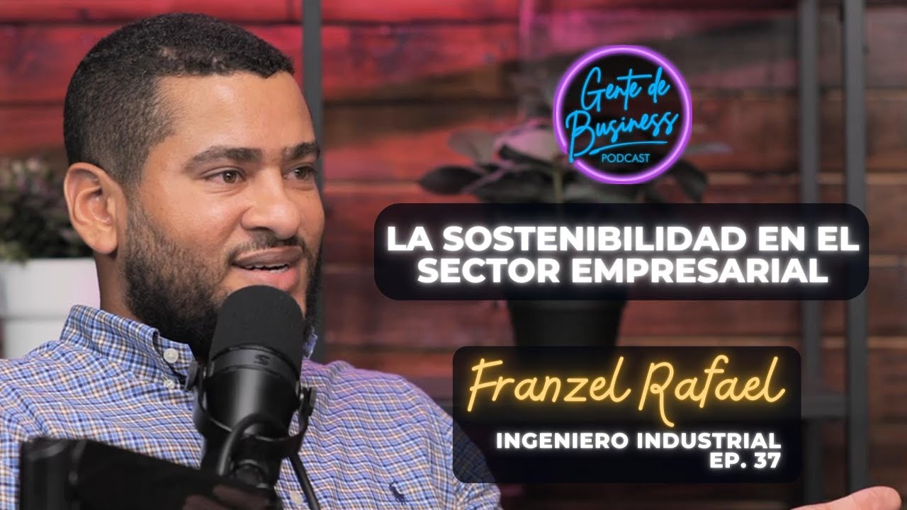 La Sostenibilidad en el Sector Empresarial con Franzel Rafael. EP. 38.