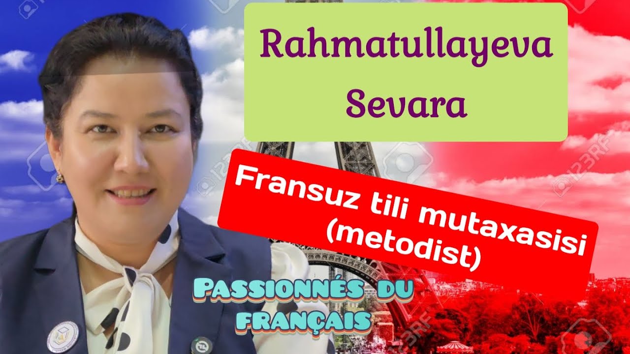 Sevara Rahmatullayeva. Fransuz tili mutaxasisi. Metodist va tarjimon. 