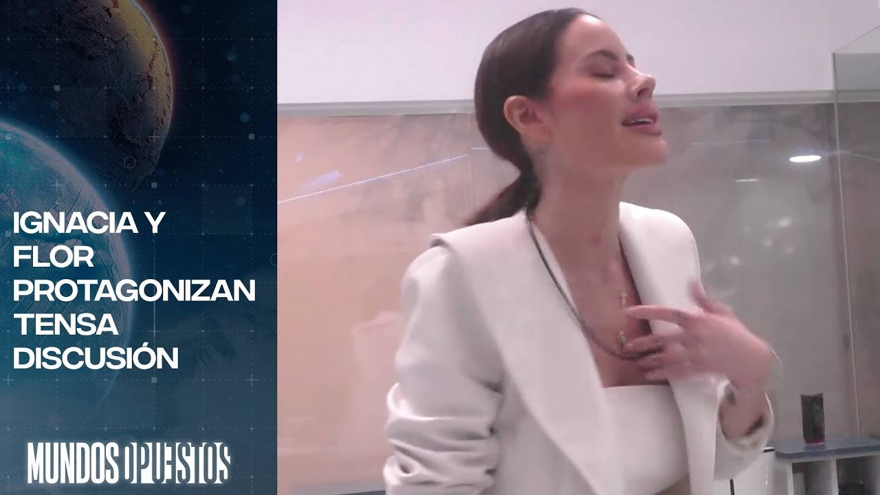 Ignacia Michelson y Flor Vigna protagonizan tensa discusión | Mundos Opuestos