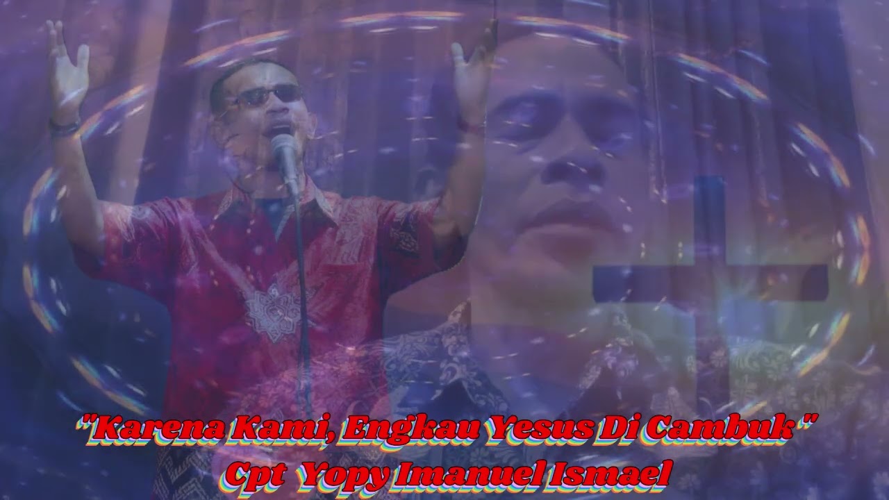 Rohani Paskah Sedih ^^ Karena Kami, Engkau Yesus Di Cambuk ^^ Cpt Yopy Imenuel Ismael
