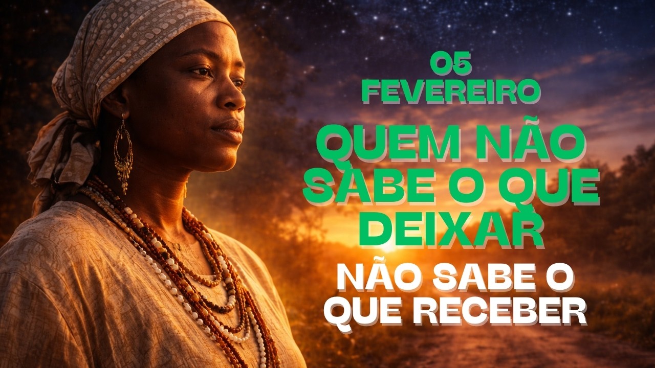 MENSAGEM DO DIA | 05 FEVEREIRO | O destino SE fortalece QUANDO você SABE o QUE renunciar | Ifá