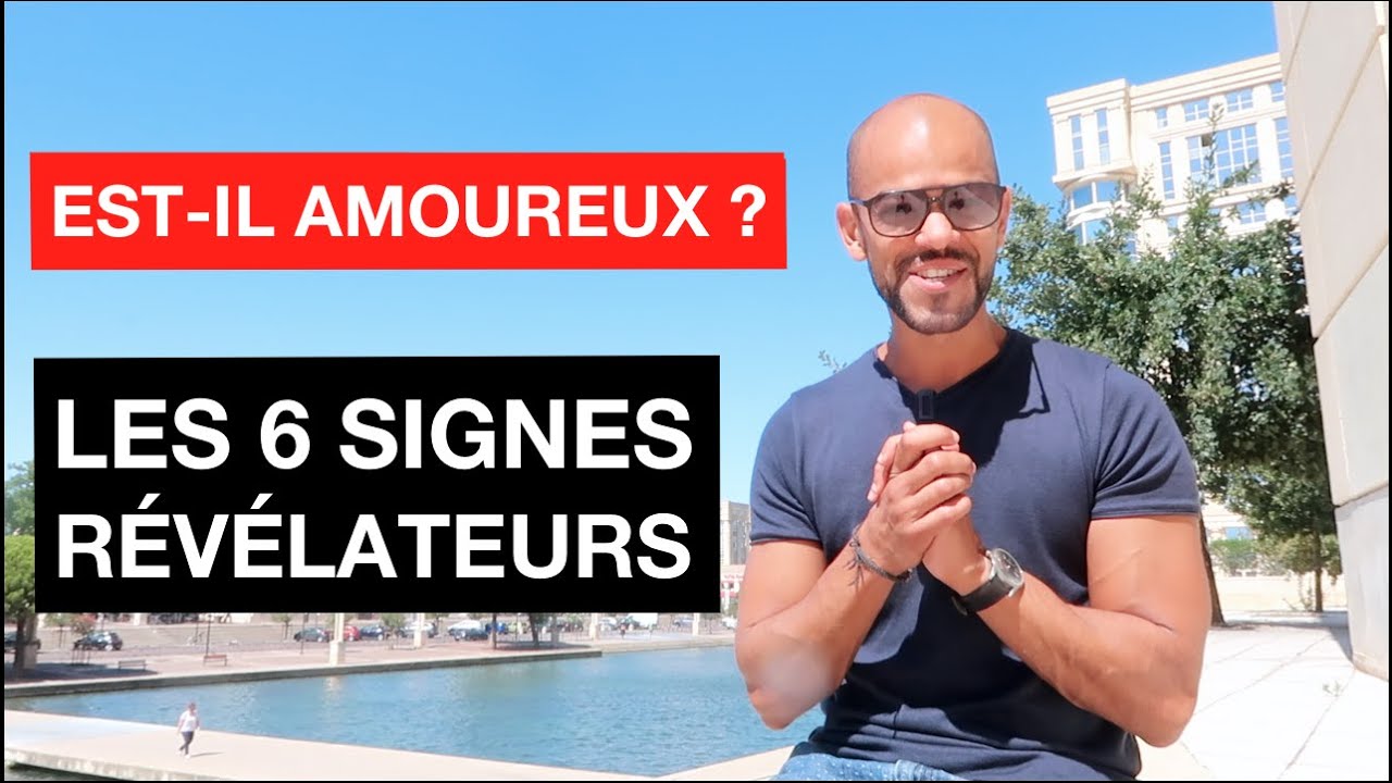 Comment Un Homme Agit Quand il AIME Une Femme - Les 6 Signes A Connaître