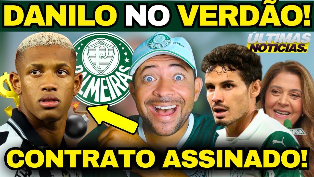 🚨❗CONTRATO ASSINADO NO VERDÃO!! DANILO NO PALMEIRAS E MAIS.
