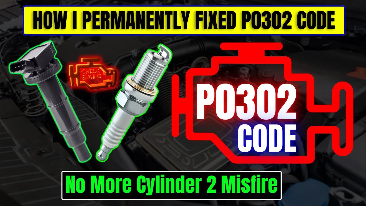 How I Permanently Fixed P0302 Code &ndash;No More Cylinder 2 Misfire!