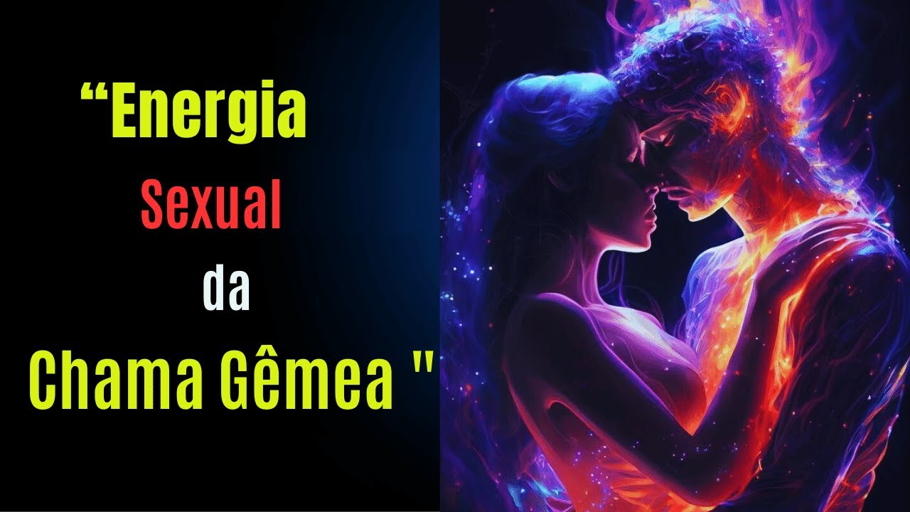🔥 Energia Sexual da Chama Gêmea: Como Curar e Crescer Espiritualmente 🔥