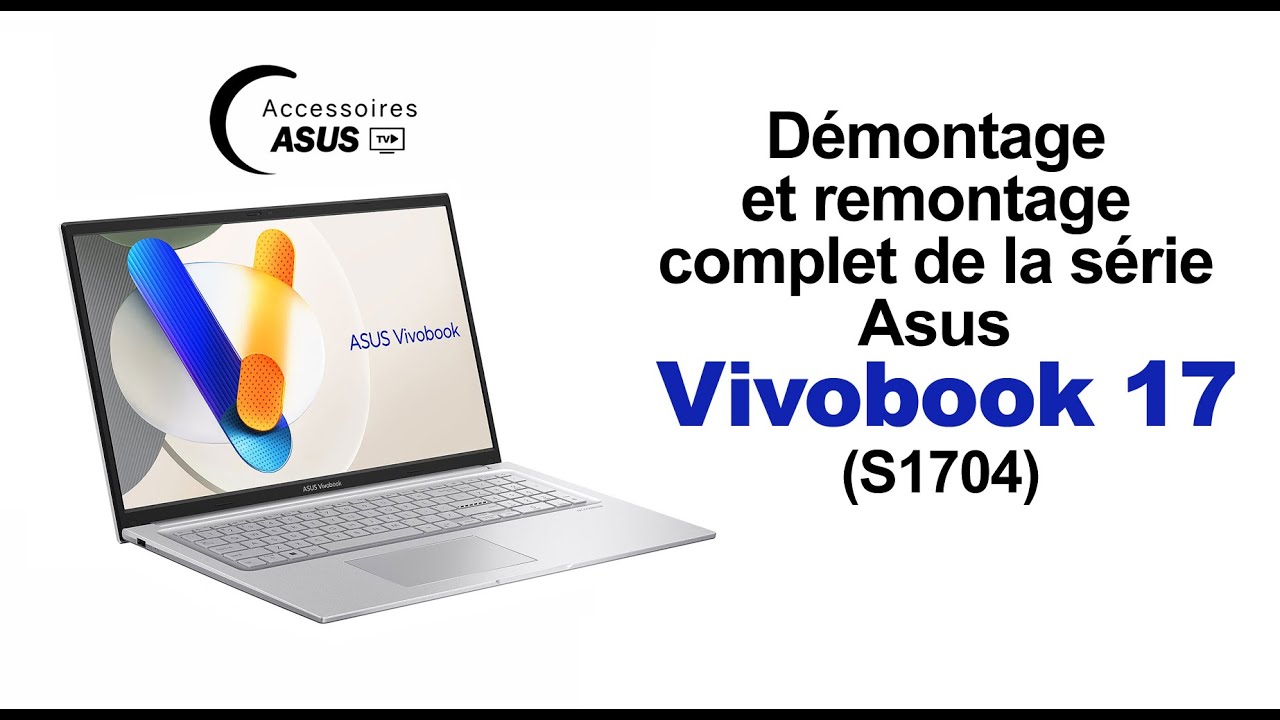 Comment démonter et remonter facilement votre Asus Vivobook 17 (S1704) ? Tutoriel complet !