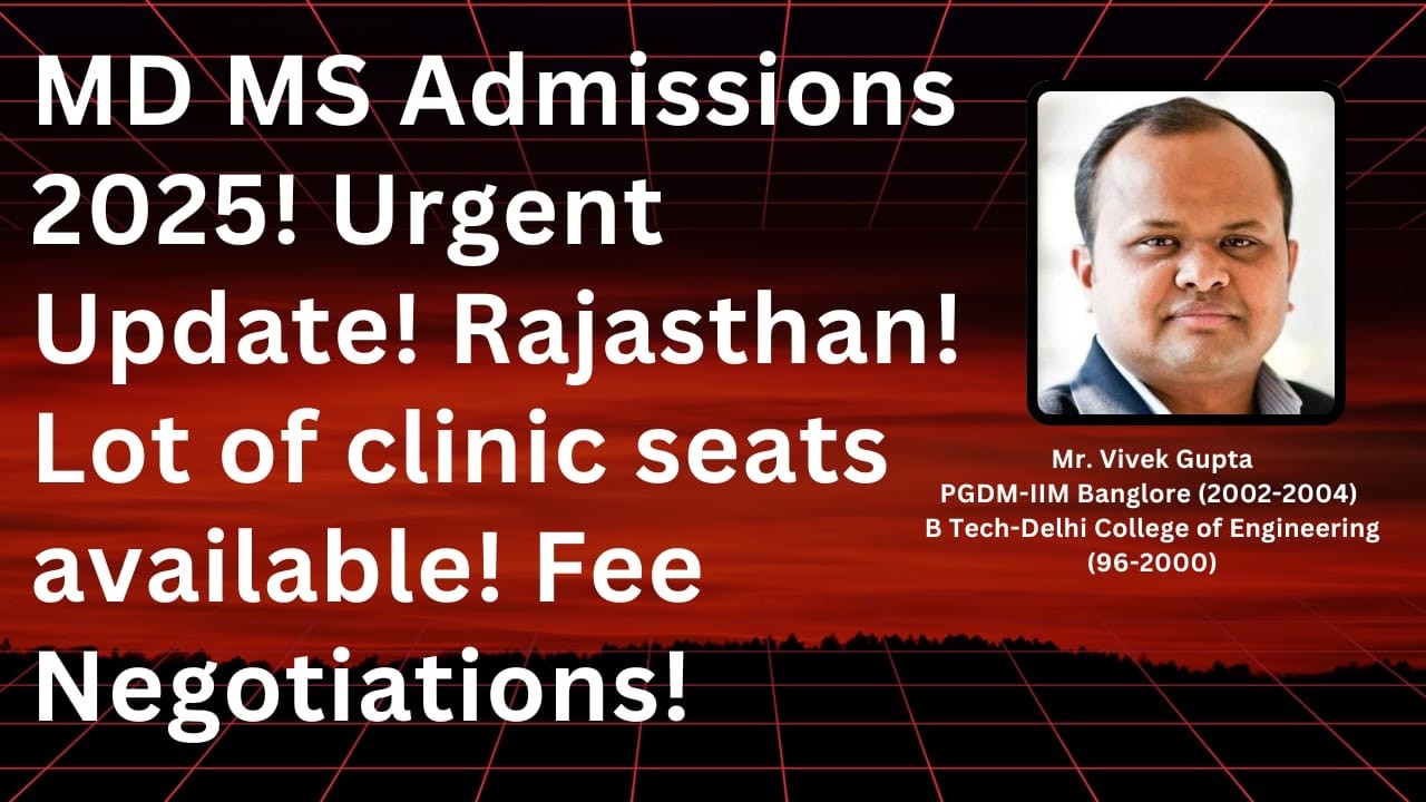 MD MS Admissions 2025! Urgent Update! Rajasthan! Lot of clinic seats available! Fee Negotiations!