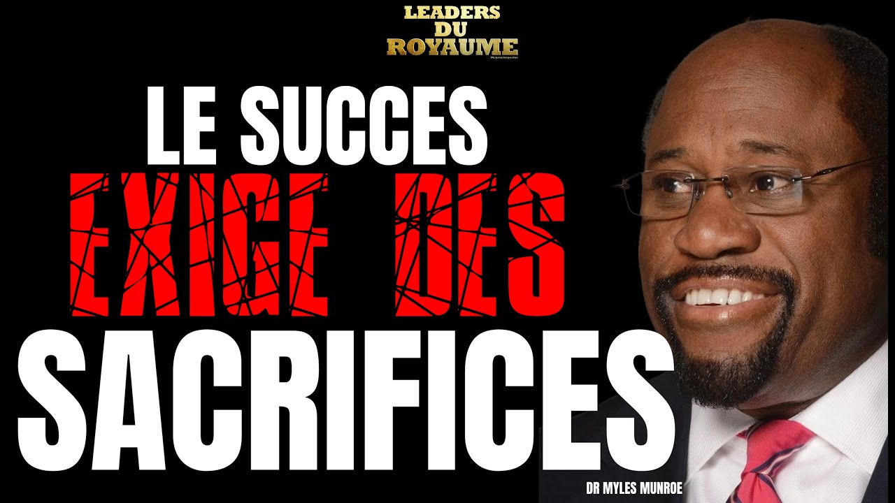 LE SUCCES EXIGE DES SACRIFICES - MYLES MUNROE, DISCOURS DE MOTIVATION