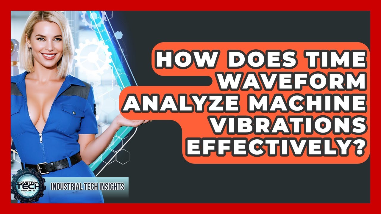 How Does Time Waveform Analyze Machine Vibrations Effectively? - Industrial Tech Insights