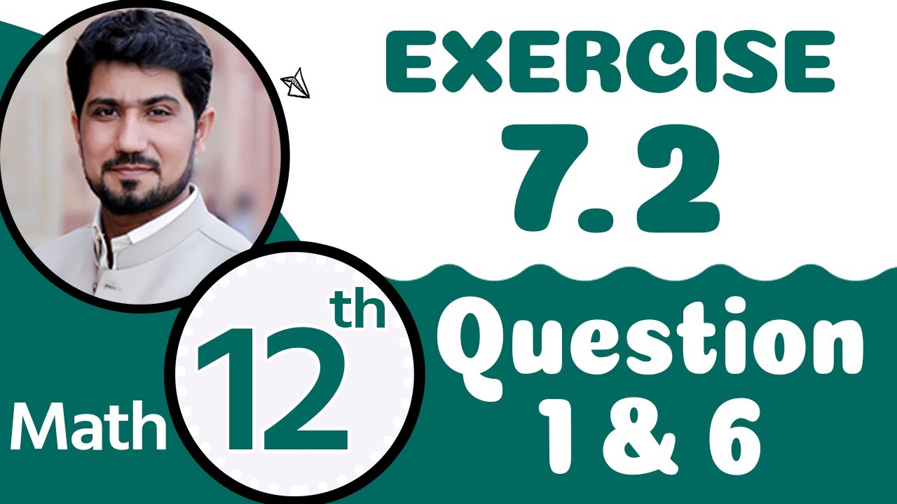 Exercise 7.2 Question 1,2,3,4,5,6 | 12th Class Math Chapter 7 | FSc Math Part 2 Chapter 7