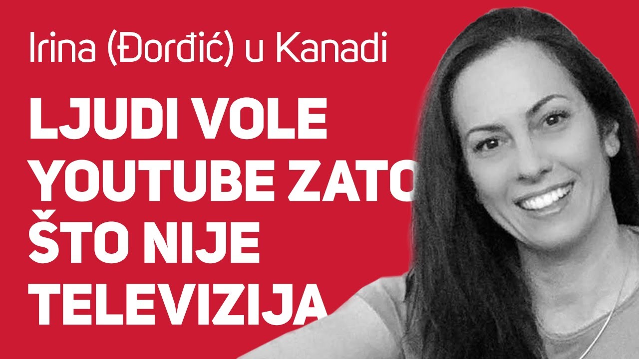 Ljudi vole YouTube zato &scaron;to nije televizija : : Irina u Kanadi : : Jo&scaron; podkast jedan 003