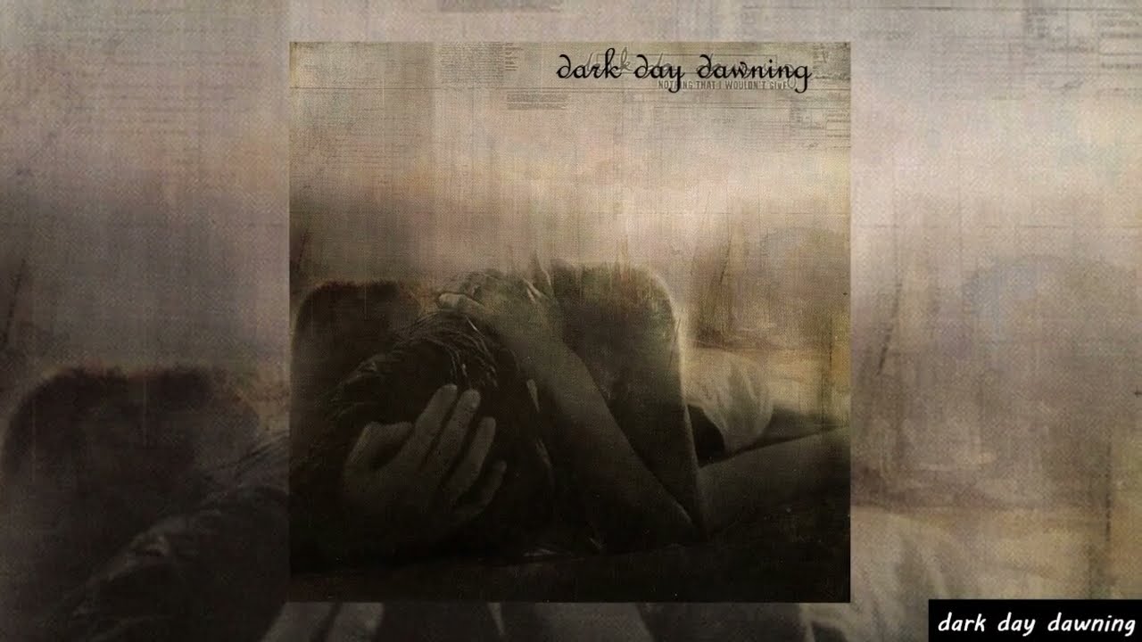 Dark Day Dawning - Nothing That I Wouldn't Give (full album) timestamps