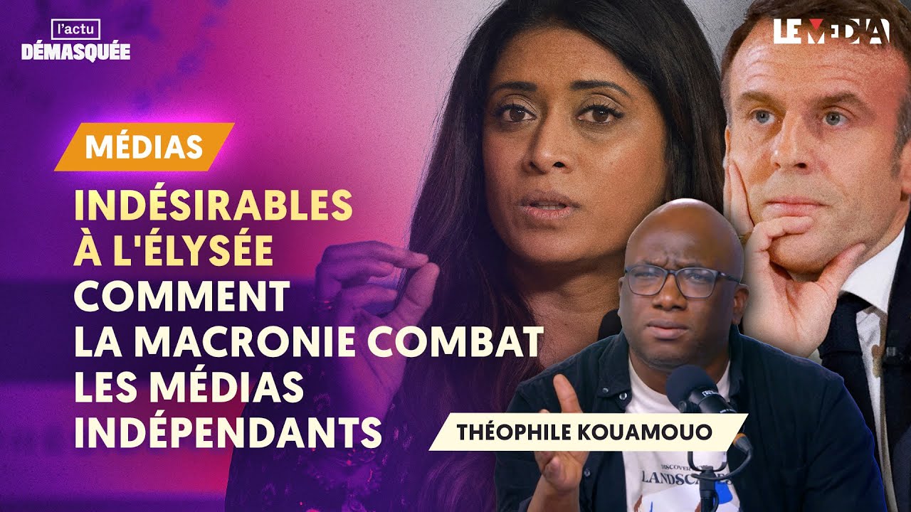 IND&Eacute;SIRABLES &Agrave; L'&Eacute;LYS&Eacute;E : COMMENT LA MACRONIE COMBAT LES M&Eacute;DIAS IND&Eacute;PENDANTS