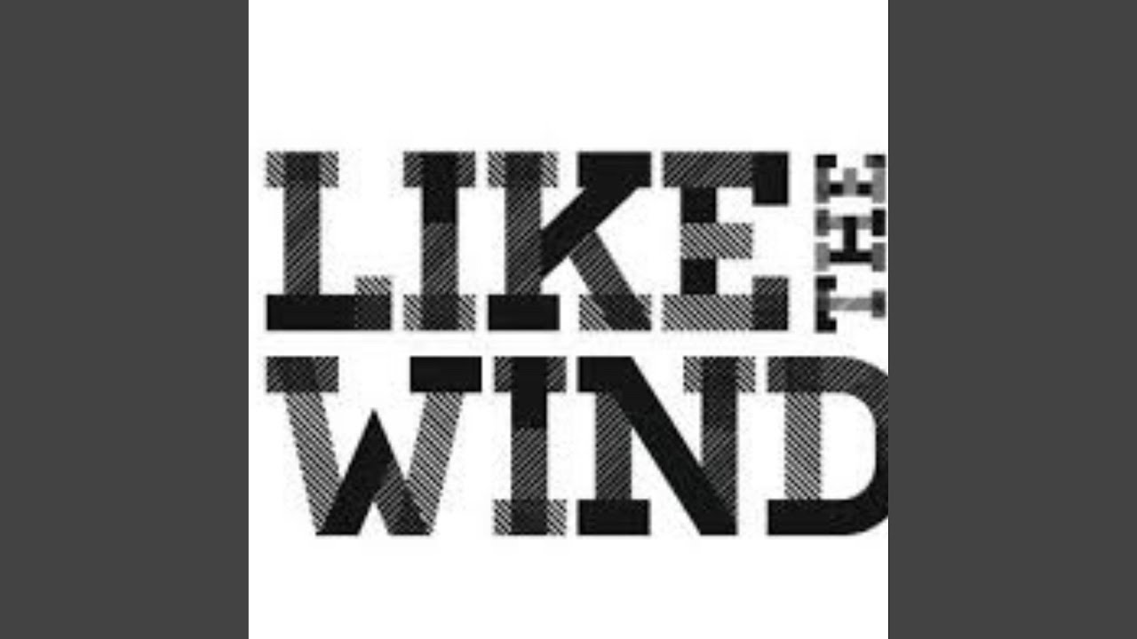 LIKE THE WIND