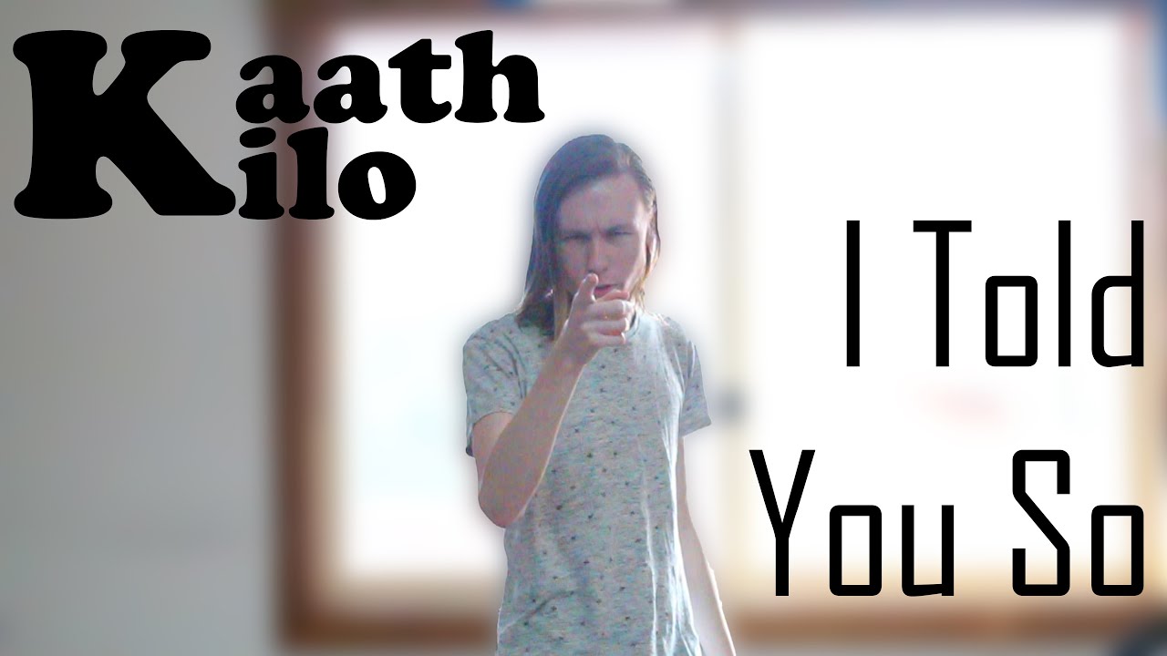 Kaath Kilo - I Told You So