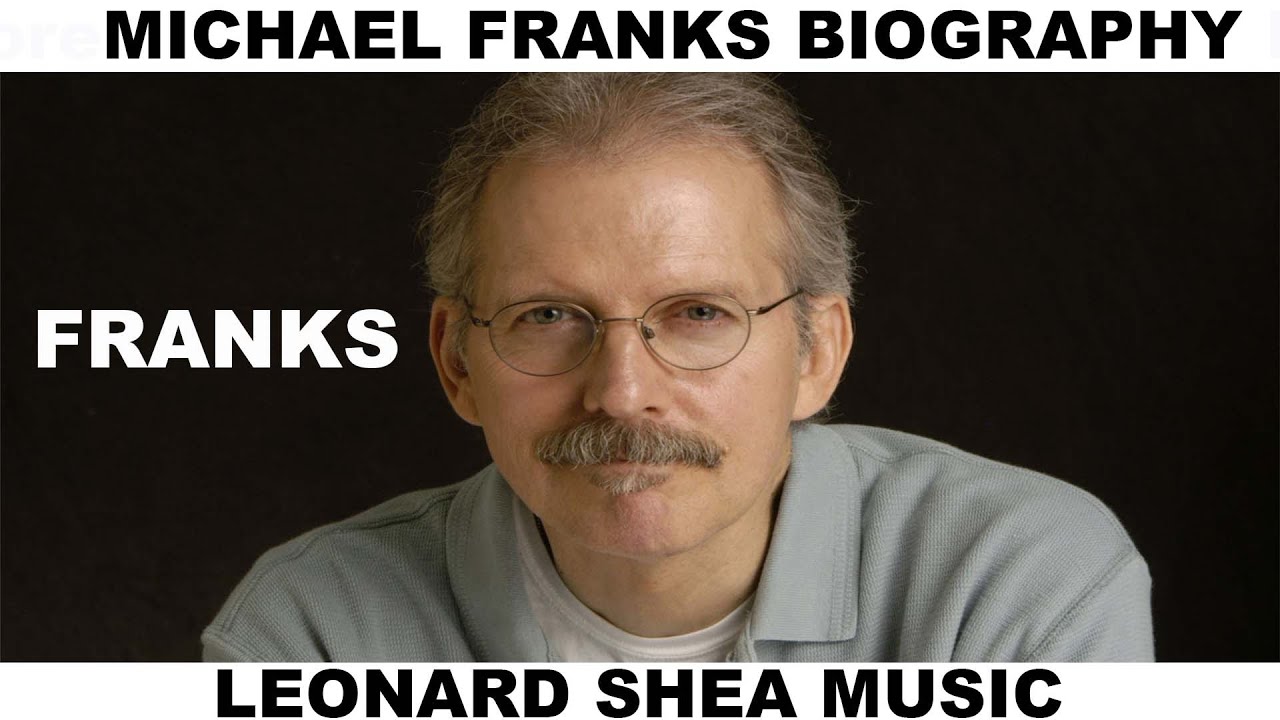 MICHAEL FRANKS BIOGRAPHY - AMERICAN SINGER SONGWRITER - LEONARD SHEA MUSIC