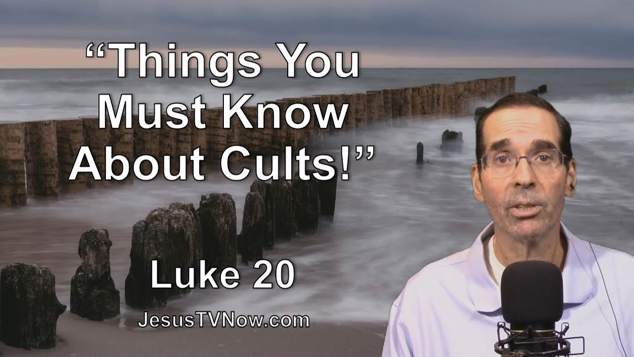 42 Luke 20 “Things you Must Know About Cults!” Bible Studies - Pastor Ken Zenk