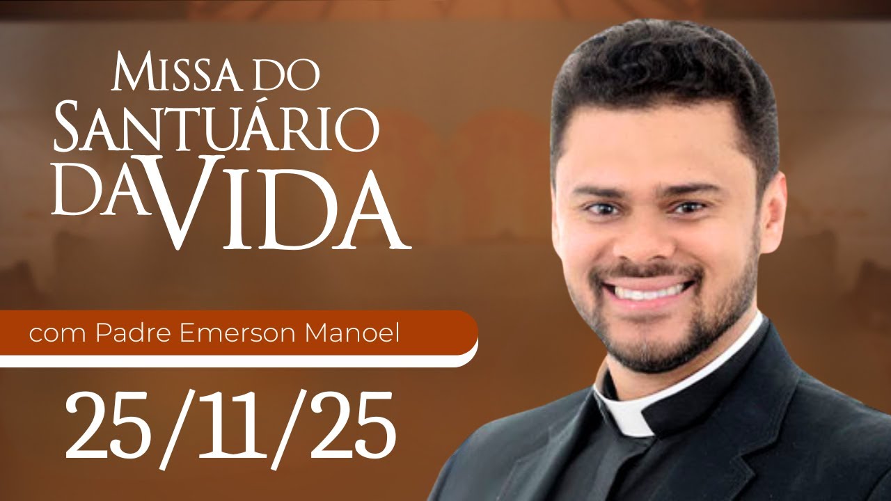 Missa do Santu&aacute;rio da Vida | 24/11/25 - Padre Emerson Manoel da Silva