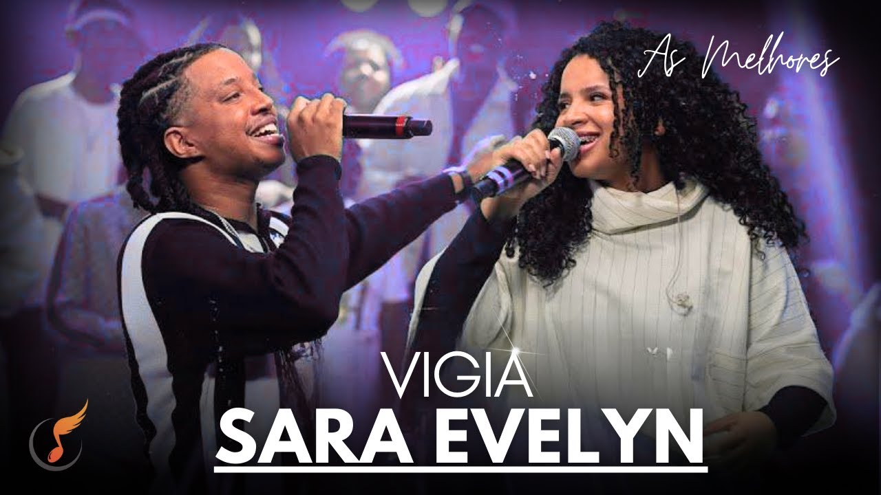 Sara Evelyn | Os Melhores Clipes - [DVD Vigia]