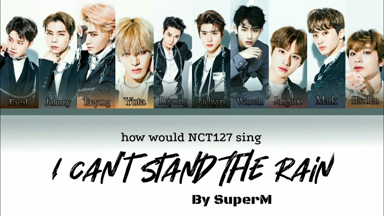 How would NCT127 sing 'I Can't Stand The Rain By SuperM' [Color coded lyrics]