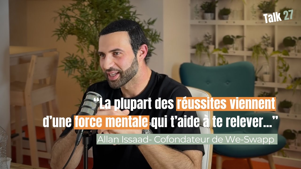 Créer We-Swapp : vision et vérité entrepreneuriale sans filtre avec Allan Issaad | Ép.2 Talk 27