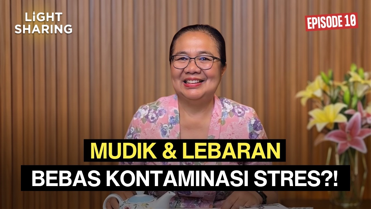 Mudik & Lebaran Bebas Kontaminasi Stres?! | Light Sharing Ep. 10