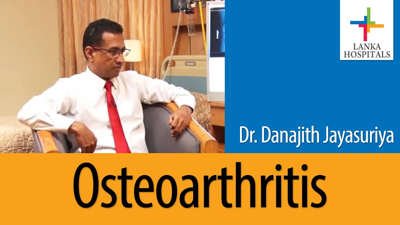 Osteoarthritis | Danajith Jayasuriya | Lanka Hospitals