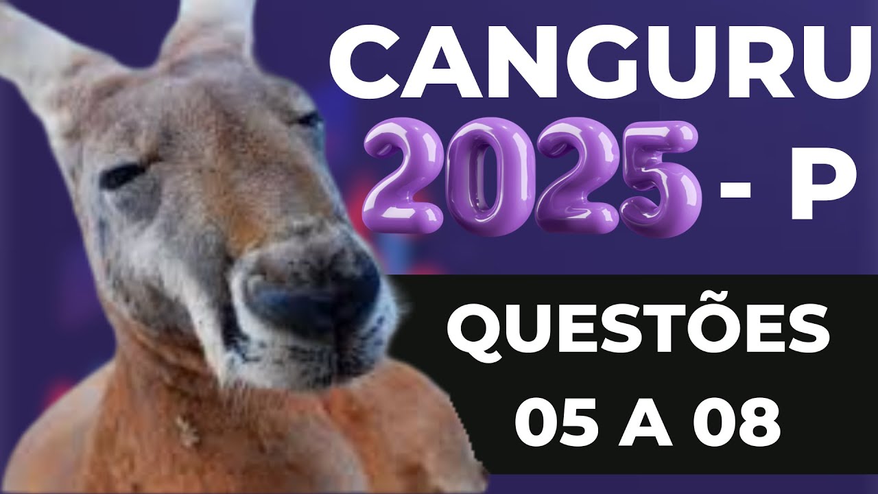 RESOLUÇÃO OLIMPÍADA CANGURU DE MATEMÁTICA BRASIL 2025 - NÍVEL P - QUESTÕES DE 05 a 08