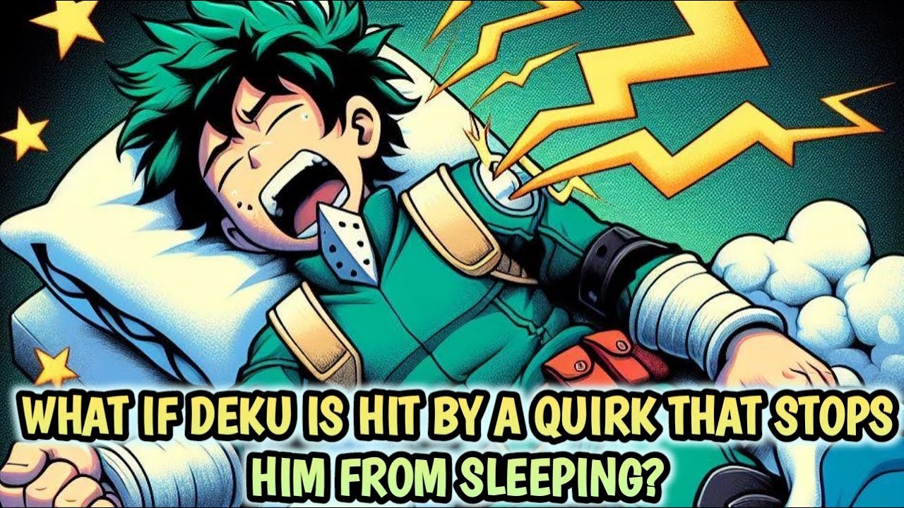 What if Deku is hit by a quirk that stops him from sleeping? |Movie|