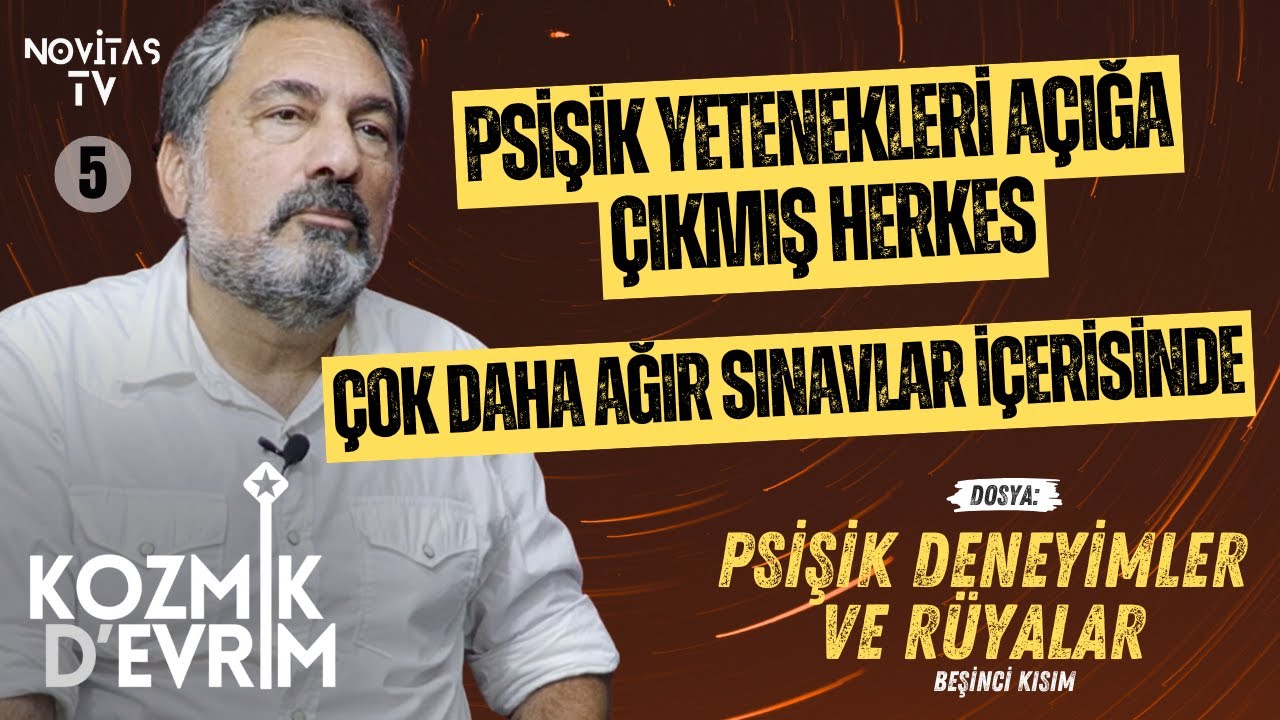 PSİŞİK DENEYİMLER VE R&Uuml;YALAR [SON KISIM] | KOZMİK D&rsquo;EVRİM | ERHAN KOLBAŞI