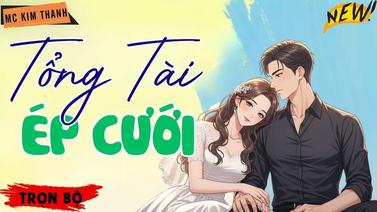 Truyện Ngôn Tình Official: Tổng Tài Ép Cưới | MC Kim Thanh Diễn Đọc Hay Lắm