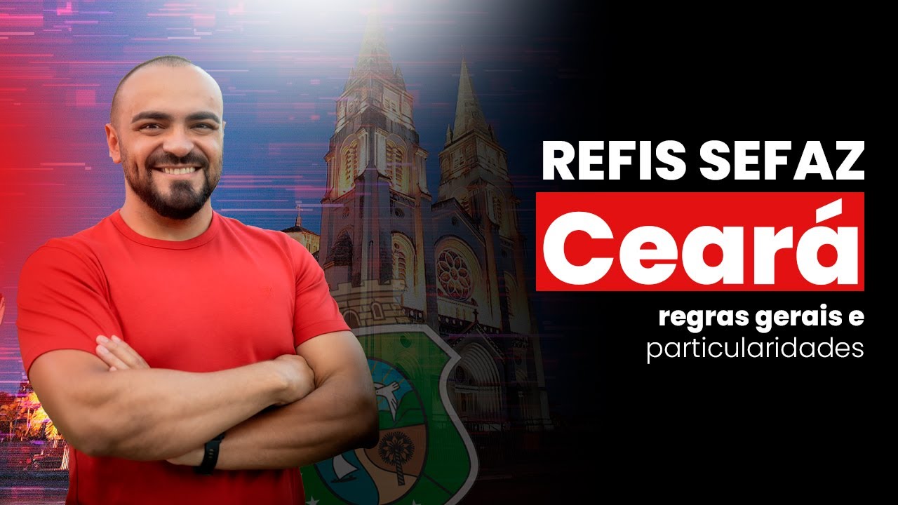 REFIS SEFAZ Cear&aacute;: regras gerais e particularidades