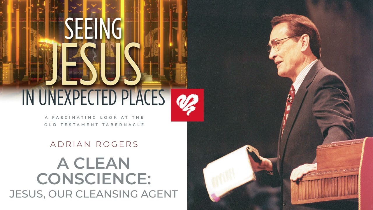Adrian Rogers: A Clean Conscience - Jesus, Our Cleansing Agent