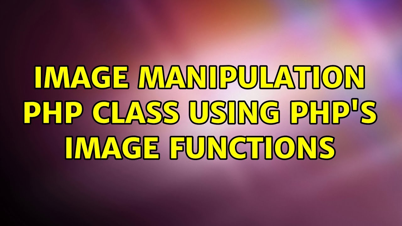 Image manipulation PHP class using PHP's Image Functions