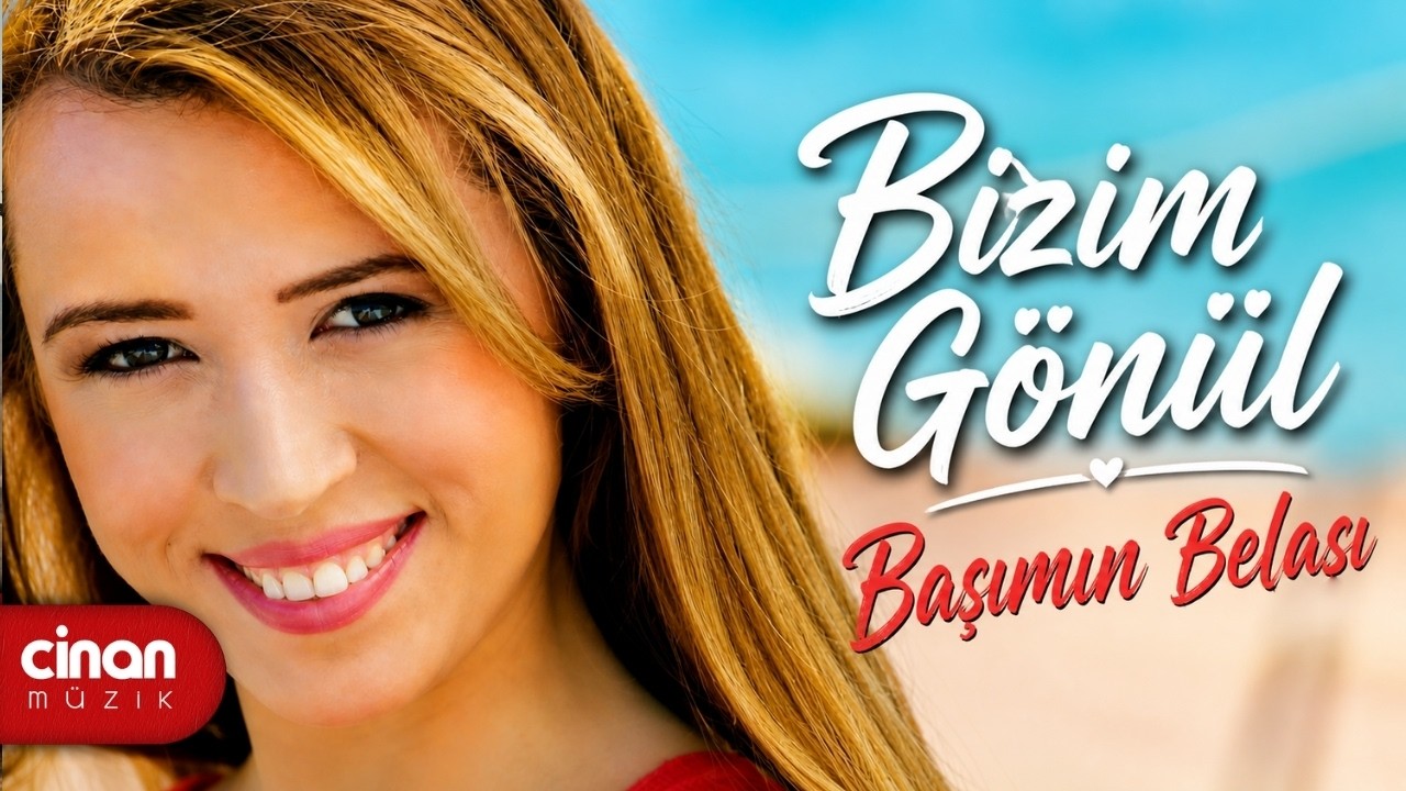 Bizim Gönül - Başımın Belası ✔️