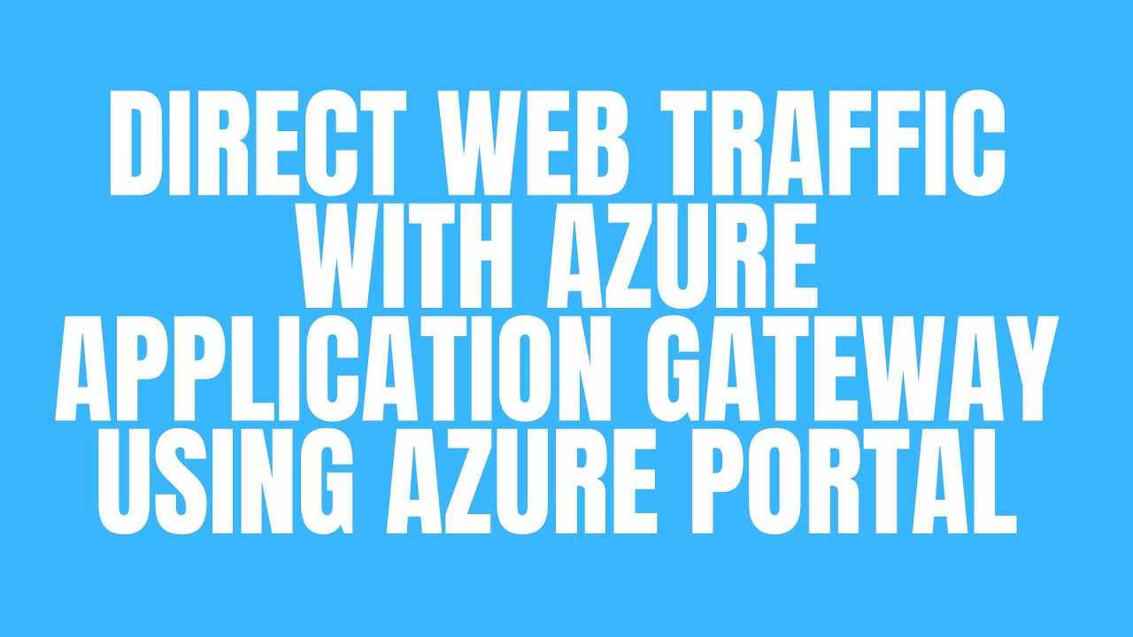 DIRECT WEB TRAFFIC WITH AZURE APPLICATION GATEWAY USING AZURE PORTAL