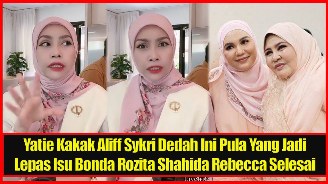 Kak Yatie Aliff Syukri Dedah Ini Pula Yang Jadi Pada Keluarga Bonda Rozita Lepas lsu Shahida Rebecca