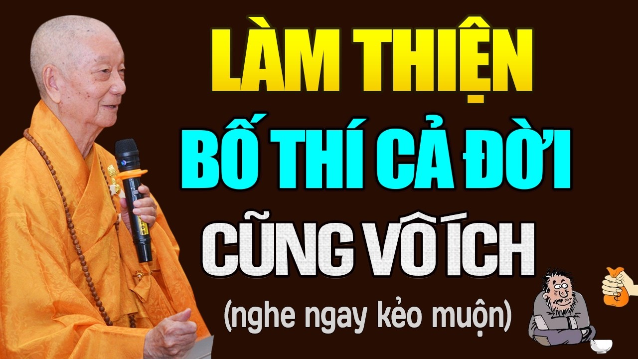 Làm Thiện, Bố Thí Cả Đời CŨNG VÔ ÍCH Nếu Không Biết Điều Này - HT. Thích Trí Quảng