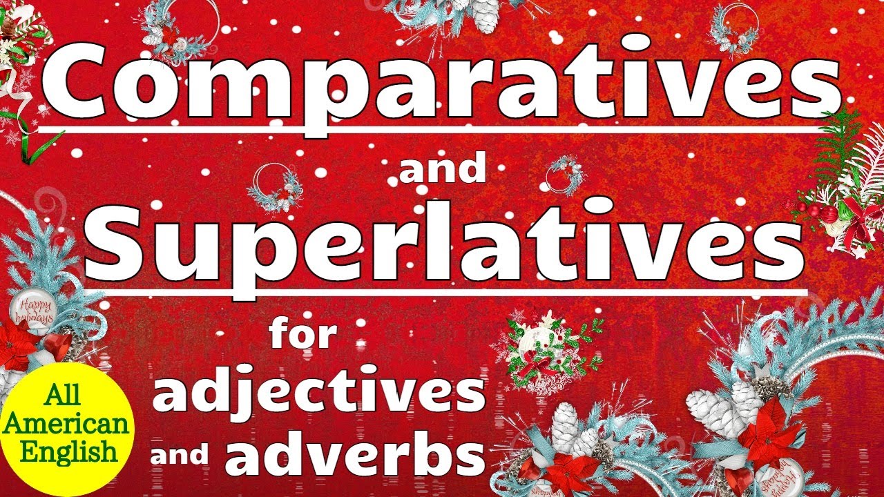 COMPARATIVES and SUPERLATIVES for ADJECTIVES and ADVERBS | ENGLISH GRAMMAR | All American English