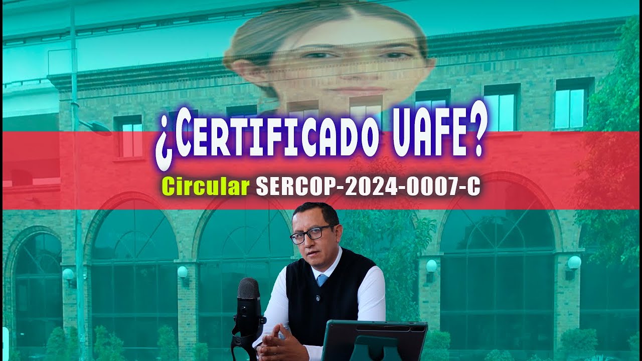 Analizando Casos: Certificado UAFE (Circular SERCOP-2024- 00072-C)